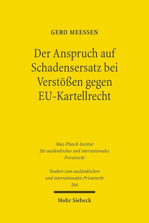 Der Anspruch auf Schadensersatz bei Verstößen gegen EU-Kartellrecht – Konturen eines Europäischen Kartelldeliktsrechts? von Meeßen,  Gero