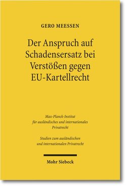 Der Anspruch auf Schadensersatz bei Verstößen gegen EU-Kartellrecht – Konturen eines Europäischen Kartelldeliktsrechts? von Meeßen,  Gero