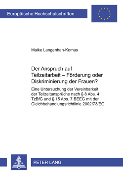 Der Anspruch auf Teilzeitarbeit – Förderung oder Diskriminierung der Frauen? von Langenhan-Komus,  Maike