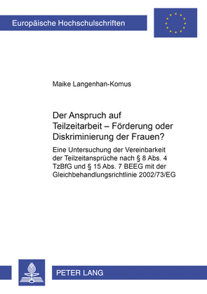 Der Anspruch auf Teilzeitarbeit – Förderung oder Diskriminierung der Frauen? von Langenhan-Komus,  Maike