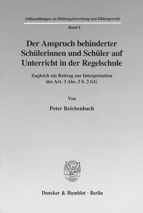 Der Anspruch behinderter Schülerinnen und Schüler auf Unterricht in der Regelschule. von Reichenbach,  Peter