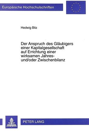 Der Anspruch des Gläubigers einer Kapitalgesellschaft auf Errichtung einer wirksamen Jahres- und/oder Zwischenbilanz von Bitz,  Hedwig