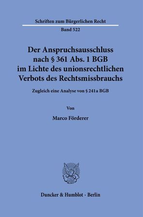 Der Anspruchsausschluss nach § 361 Abs. 1 BGB im Lichte des unionsrechtlichen Verbots des Rechtsmissbrauchs. von Förderer,  Marco