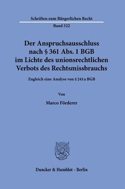 Der Anspruchsausschluss nach § 361 Abs. 1 BGB im Lichte des unionsrechtlichen Verbots des Rechtsmissbrauchs. von Förderer,  Marco