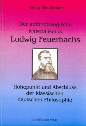 Der anthropologische Materialismus Ludwig Feuerbachs von Biedermann,  Georg