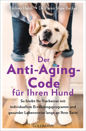 Der Anti-Aging-Code für Ihren Hund von Habib,  Rodney, Liebl,  Elisabeth, Shaw Becker,  Karen