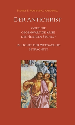 Der Antichrist oder die gegenwärtige Krise des Heiligen Stuhls von Hofer,  R., Manning,  Kardinal,  Henry E.