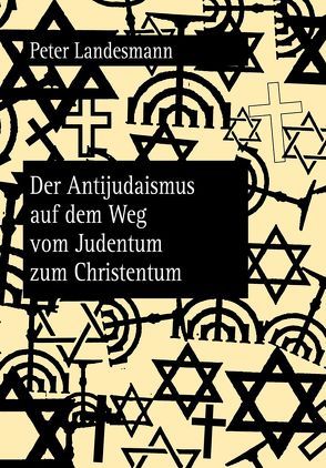 Der Antijudaismus auf dem Weg vom Judentum zum Christentum von Landesmann,  Peter