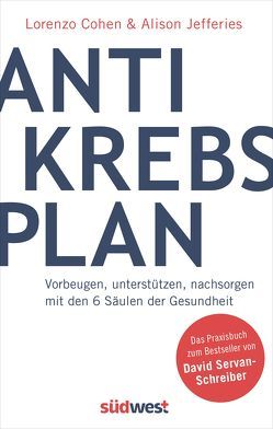 Der Anti-Krebs-Plan. Vorbeugen, unterstützen, nachsorgen mit den 6 Säulen der Gesundheit von Cohen,  Lorenzo, Jefferies,  Alison