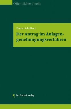 Der Antrag im Anlagengenehmigungsverfahren von Schiffkorn,  Florian