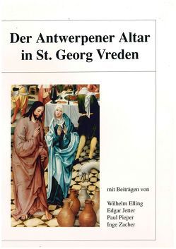 Der Antwerpener Altar in St. Georg Vreden von Elling,  Wilhelm, Jetter,  Edgar, Pieper,  Paul, Zacher,  Inge