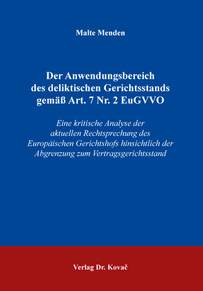 Der Anwendungsbereich des deliktischen Gerichtsstands gemäß Art. 7 Nr. 2 EuGVVO von Menden,  Malte