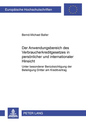 Der Anwendungsbereich des Verbraucherkreditgesetzes in persönlicher und internationaler Hinsicht von Baller,  Bernd-Michael