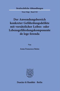 Der Anwendungsbereich konkreter Gefährdungsdelikte mit vorsätzlicher Leibes- oder Lebensgefährdungskomponente de lege ferenda. von Steins,  Anna Francesca