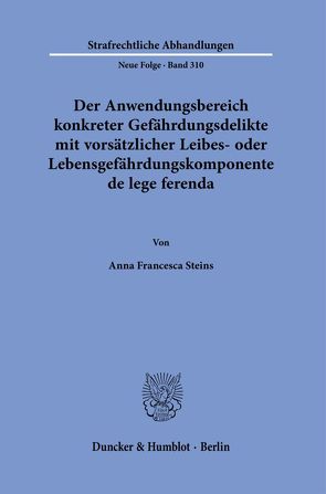 Der Anwendungsbereich konkreter Gefährdungsdelikte mit vorsätzlicher Leibes- oder Lebensgefährdungskomponente de lege ferenda. von Steins,  Anna Francesca