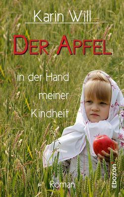 Der Apfel in der Hand meiner Kindheit von Will,  Karin