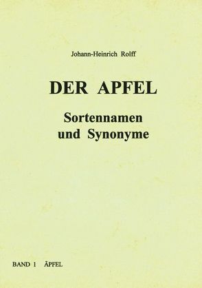 Der Apfel – Sortennamen und Synonyme von Rolff,  Johann H