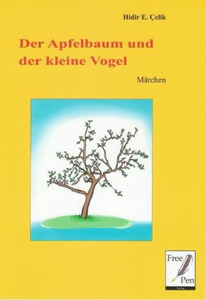 Der Apfelbaum und der kleine Vogel – Märchen von Celik,  Hidir E