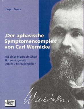 ‚Der aphasische Symptomenkomplex‘ von Carl Wernicke von Tesak,  Jürgen