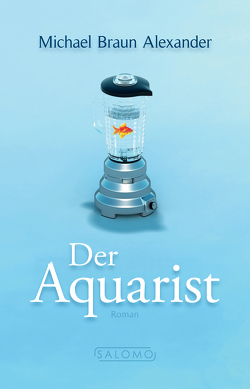 Der Aquarist von Alexander,  Michael Braun