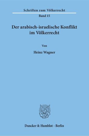 Der arabisch-israelische Konflikt im Völkerrecht. von Wagner,  Heinz