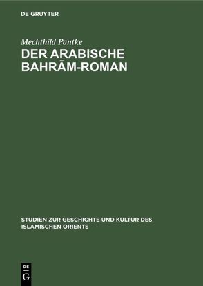 Der arabische Bahrām-Roman von Pantke,  Mechthild