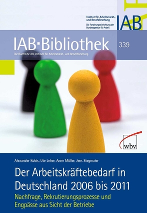 Der Arbeitskräftebedarf in Deutschland 2006 bis 2011 von Kubis,  Alexander, Leber,  Ute, Müller,  Anne, Stegmaier,  Jens