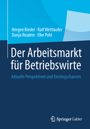 Der Arbeitsmarkt für Betriebswirte von Pohl,  Elke, Reulein,  Dunja, Riedel,  Hergen, Wettlaufer,  Ralf