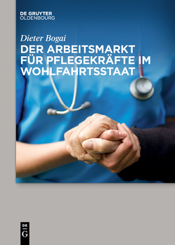 Der Arbeitsmarkt für Pflegekräfte im Wohlfahrtsstaat von Bogai,  Dieter