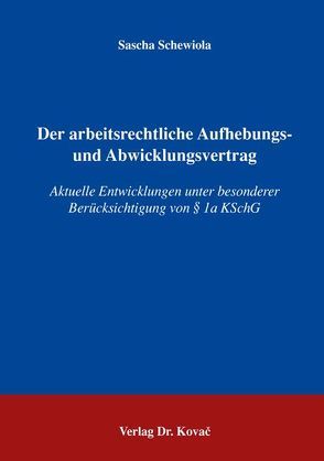 Der arbeitsrechtliche Aufhebungs- und Abwicklungsvertrag von Schewiola,  Sascha