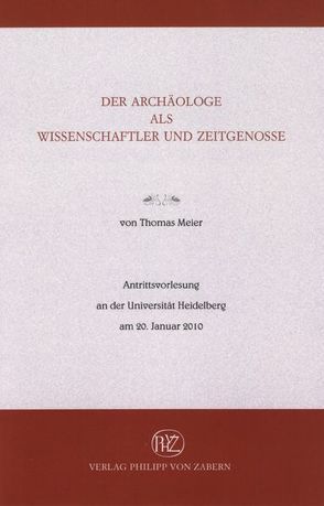 Der Archäologe als Wissenschaftler und Zeitgenosse von Meier,  Thomas