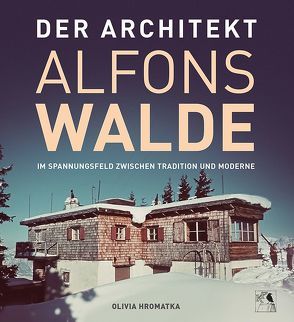 DER ARCHITEKT ALFONS WALDE von Hromatka,  Olivia