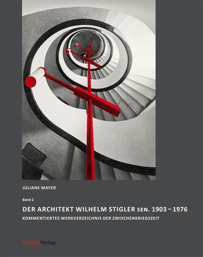 Der Architekt Wilhelm Stigler sen. 1903-1976 von Mayer,  Juliane