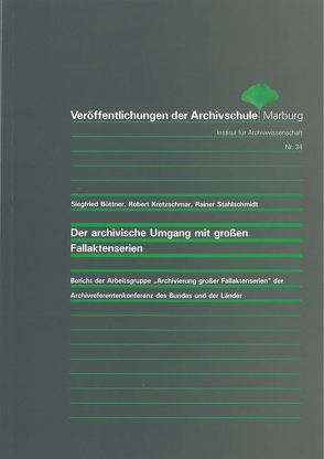 Der archivische Umgang mit grossen Fallaktenserien von Büttner,  Siegfried, Kretzschmar,  Robert, Stahlschmidt,  Rainer