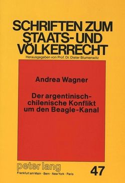 Der argentinisch-chilenische Konflikt um den Beagle-Kanal von Wagner,  Andrea