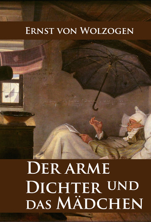 Der arme Dichter und das Mädchen von Wolzogen,  Ernst von