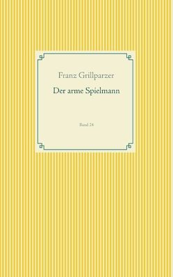 Der arme Spielmann von Grillparzer,  Franz