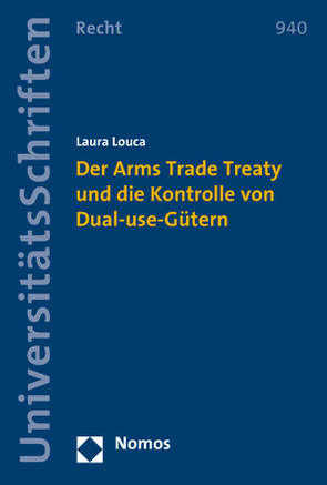 Der Arms Trade Treaty und die Kontrolle von Dual-use-Gütern von Louca,  Laura