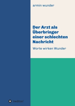 Der Arzt als Überbringer einer schlechten Nachricht von wunder,  armin