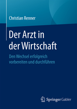 Der Arzt in der Wirtschaft von Renner,  Christian