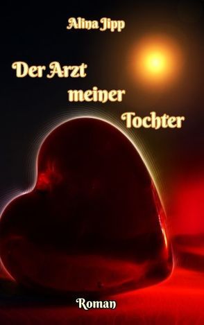 Der Arzt meiner Tochter von Jipp,  Alina