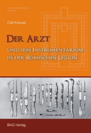 Der Arzt und sein Instrumentarium in der römischen Legion von Krause,  Olaf