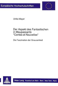 Der Aspekt des Fantastischen in Maupassants «Contes et Nouvelles» von Mayer,  Ulrike