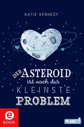 Der Asteroid ist noch das kleinste Problem von Gehring,  Julia, Kennedy,  Katie