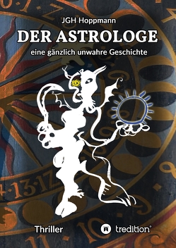 Der Astrologe – eine gänzlich unwahre Geschichte von ArsAstrologica, Bacquet,  Gundula, Cooney,  Patricia, Geisler,  Waltraut, Gori,  Lorenzo, Hoppmann,  Jürgen G.H., Michel,  Moritz Manuel, Müller,  Stefan