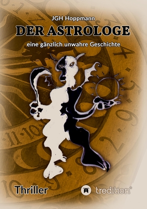 Der Astrologe – eine gänzlich unwahre Geschichte von ArsAstrologica, Bacquet,  Gundula, Cooney,  Patricia, Geisler,  Waltraut, Gori,  Lorenzo, Hoppmann,  Jürgen G.H., Michel,  Moritz Manuel, Müller,  Stefan