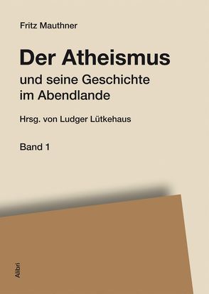 Der Atheismus und seine Geschichte im Abendlande von Lütkehaus,  Ludger, Mauthner,  Fritz