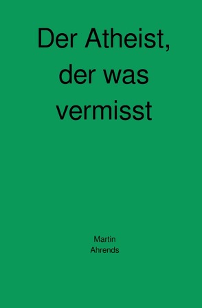 Der Atheist, der was vermisst von Ahrends,  Martin