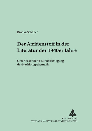 Der Atridenstoff in der Literatur der 1940er Jahre von Schaller-Fornoff,  Branka