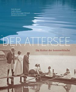 Der Attersee von Bernard,  Erich, Eiblmayr,  Judith, Rosenegger-Bernard,  Barbara, Zimmermann,  Elisabeth